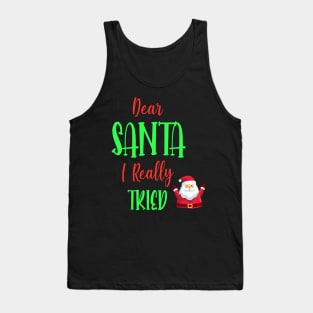 Dear Santa I really Tried - Perfect Christmas Gift For Tank Top